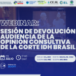 Webinar: Sesión de Devolución Audiencia de la Opinión Consultiva de la Corte IDH Brasil